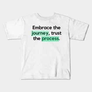 "Embrace the journey, trust the process." Motivational Quote Kids T-Shirt